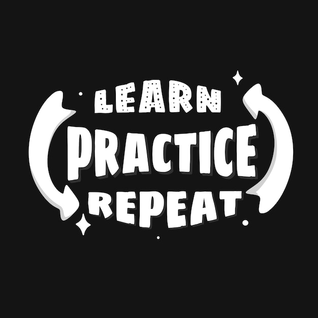 Learn, practice, repeat. hand drawn lettering poster. motivational typography for prints. vector lettering