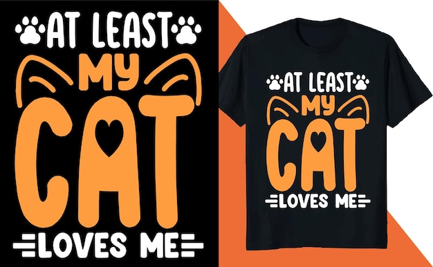 At Least My Cat Loves Me T Shirt Design