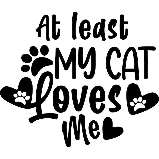 Vector at least my cat loves me typography quote design vector in handwritten style