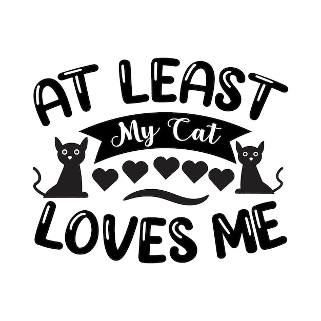 At least my Cat loves me Valentines day typography quotes lettering romantic quote love promotion