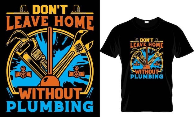 Don't leave home plumber t shirt design