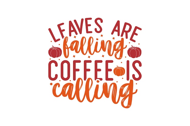 Leaves Are Falling Coffee Is Calling