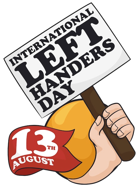 Left hand holding a sign with message for International Left Handers Day and ribbon with the date