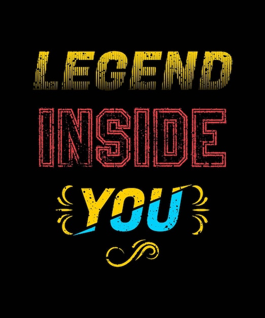 Vector legend inside you t-shirt design