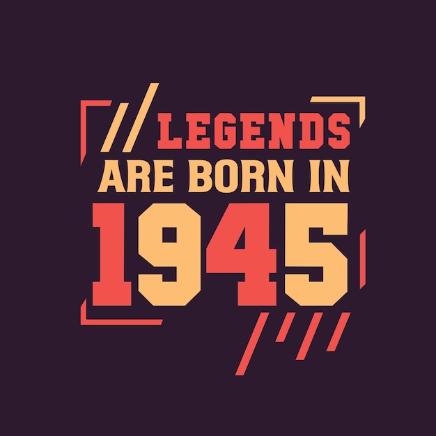 Vector legends are born in 1945 birthday of legend 1945