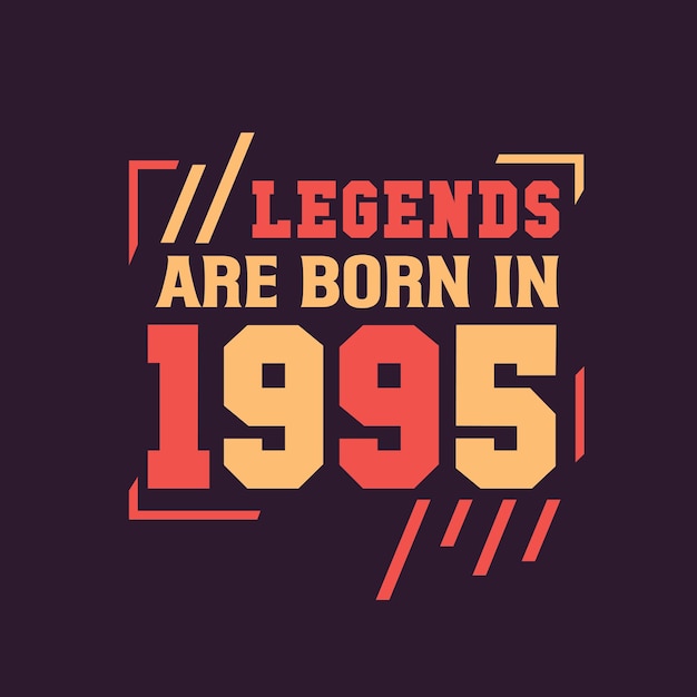 Legends are born in 1995 Birthday of Legend 1995