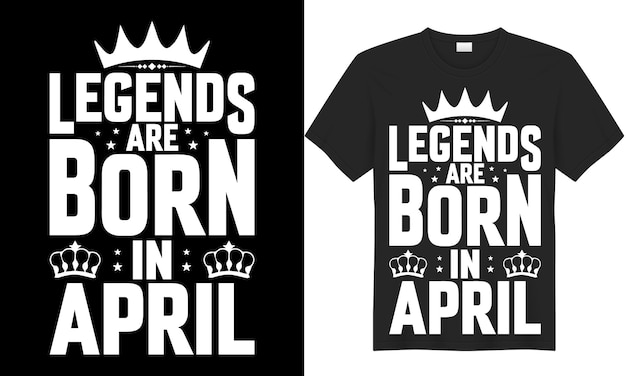 Legends are born in April vector print t-shirt design. Legends born typography t-shirt design.