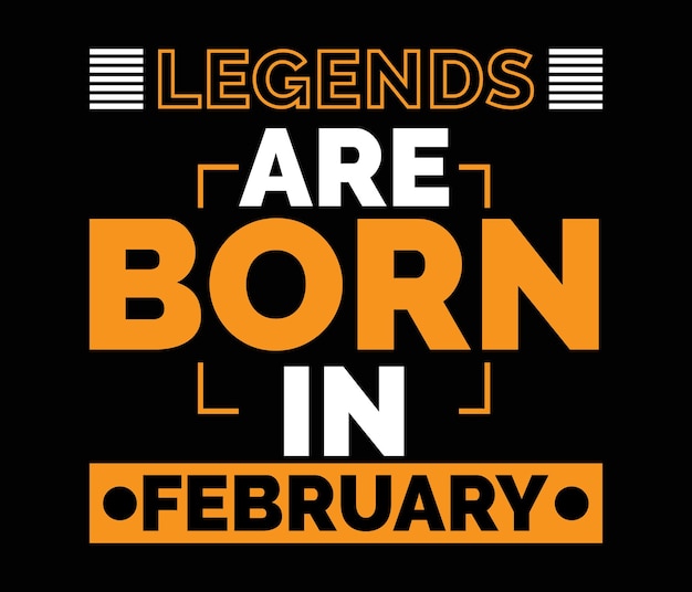 Legends are born in february modern typography tshirt design