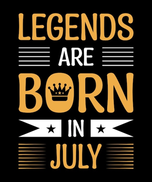 Legends are born in july typography motivational quote t shirt design