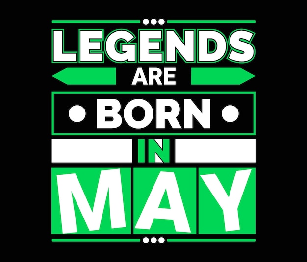 Legends are born in may modern quote tshirt design