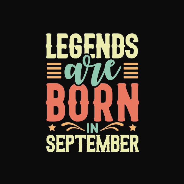 Legends are born in September lettering motivational quotes