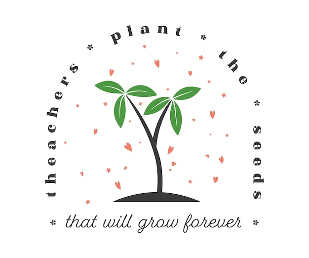Leraar plant de zaden die voor altijd zullen groeien Jonge planten groeien vector illustratie waardering voor de beste leraren Leraar leven citaten svg ontwerp