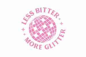 Vector less bitter more glitter girl funny quote typography t shirt design