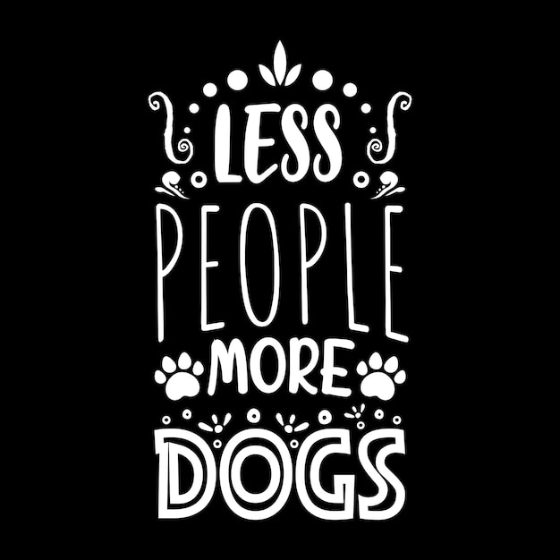 Less People More Dogs Vector Clipart PNG illustration Graphic Cartoon Tshirt