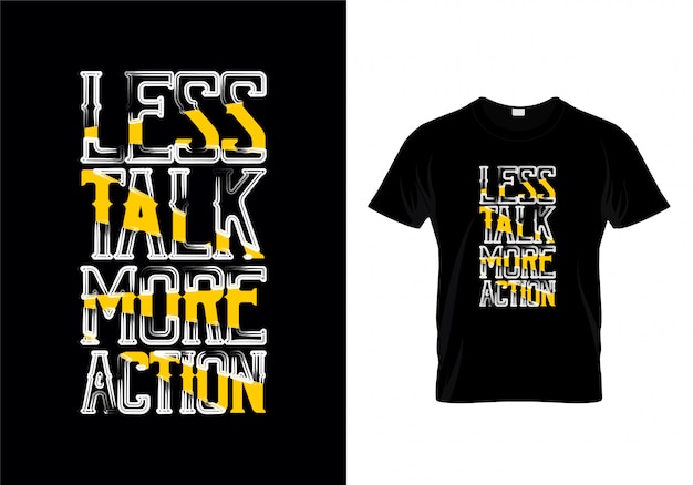 Less talk more action tipografia t shirt design