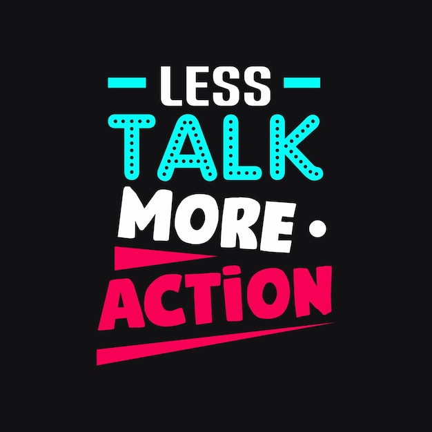 Less talk More Action typography vector