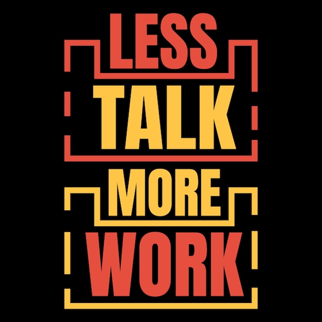 Vector less talk more work typography motivational tshirt design