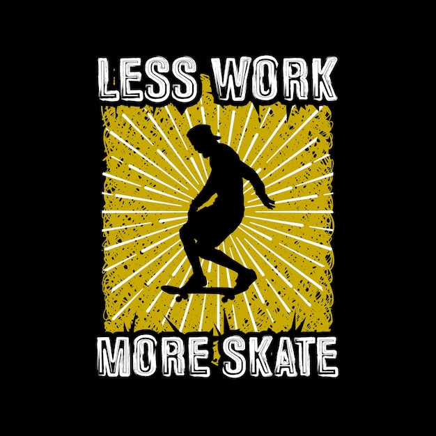 Less work more skate t shirt design vector