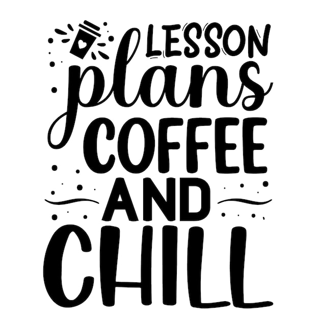 Lesson plans coffee and chill Typography Premium Vector Design