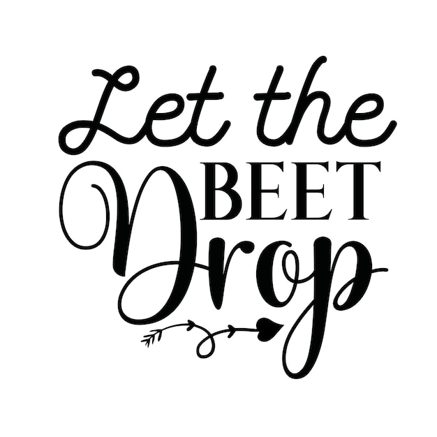 Let the beet drop t shirt design