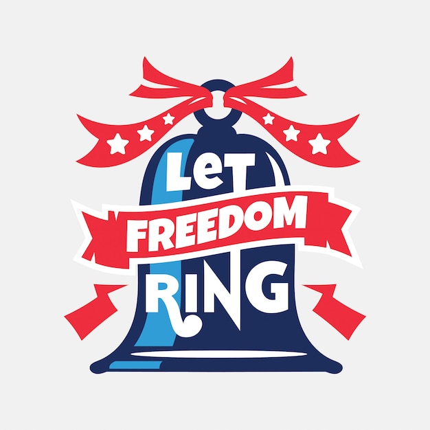 Let Freedom Ring. Independence Day