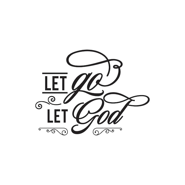 Let go let god quotes typography lettering for tshirt design