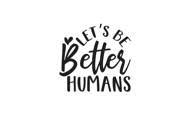 벡터 let is be better humans 티셔츠