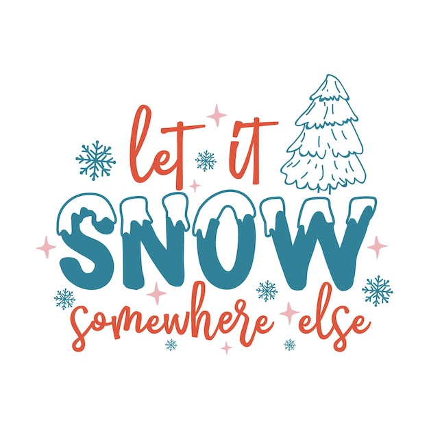 Premium Vector Let it snow somewhere else
