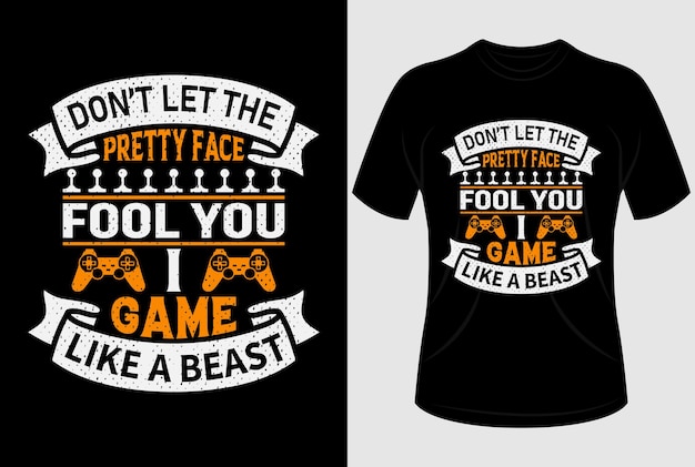 Don't let the pretty face fool you game like a beast T shirt design