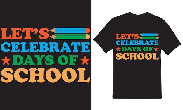 LET'S CELEBRATE DAYS OF SCHOOL T-Shirt Design Vector Files.