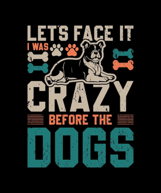 현실을 직시하자 개들이 인용문 티셔츠 템플릿 디자인 벡터를 사랑하기 전에 나는 미쳤었습니다.