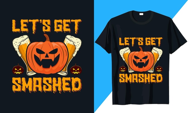 Let's Get Smashed Halloween T-Shirt Design