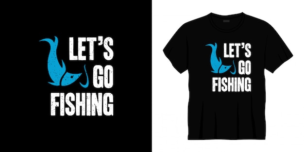 let's go fishing typography t-shirt design.