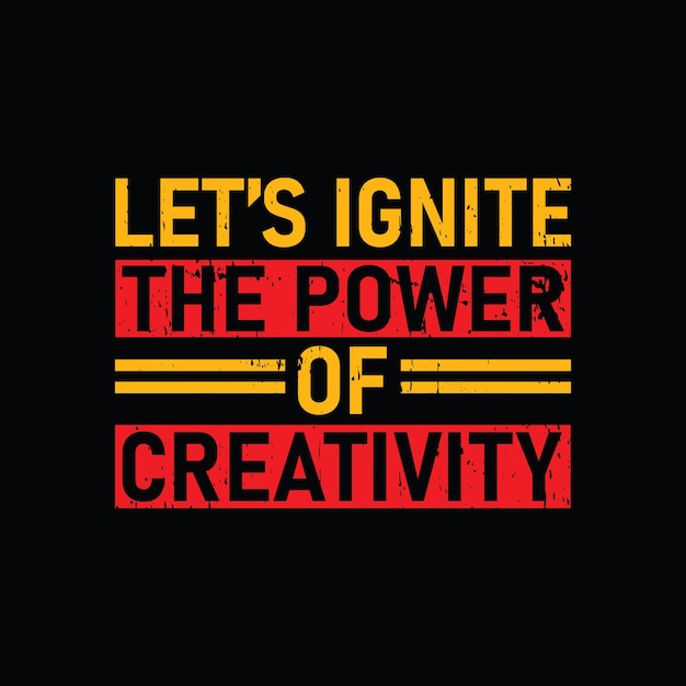 Let's ignite the power of creativity graphic tshirt print Ready premium vector