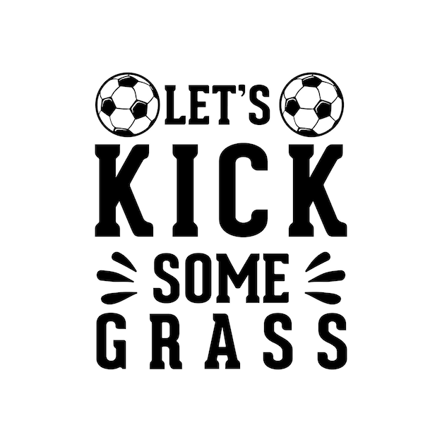 Let's kick some grass football typography tshirt design