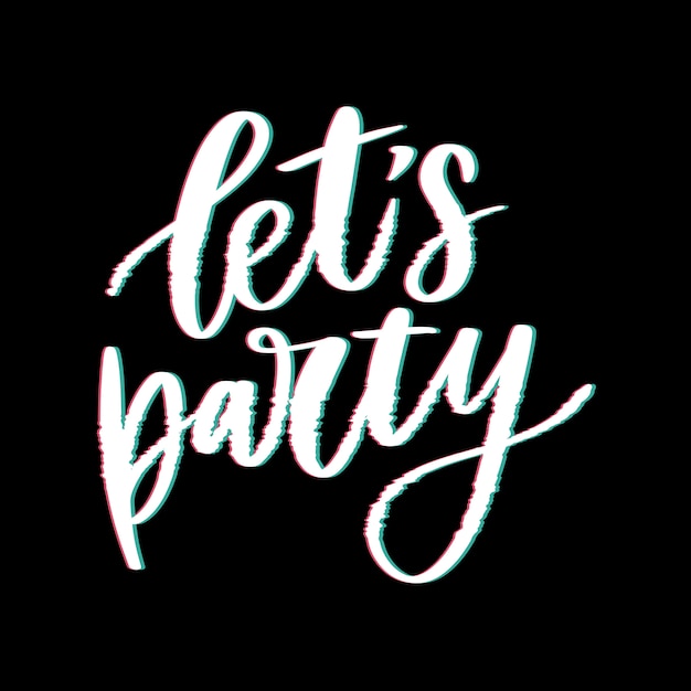 Let's party. Inspirational  Hand drawn typography poster. T shirt calligraphic .