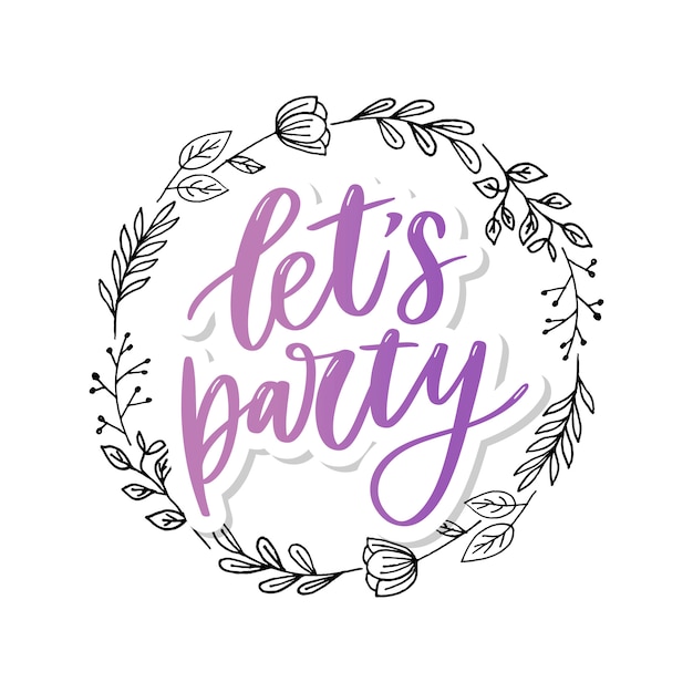 Let's party. Inspirational vector Hand drawn typography 