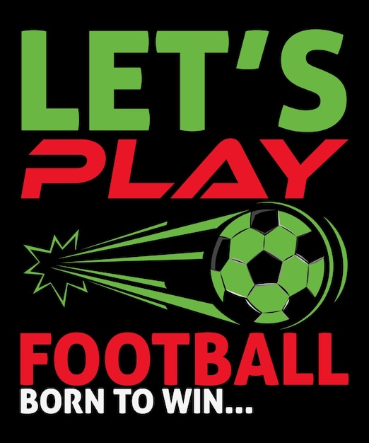 Let's play football print apparel, football sports t-shirt design, football cup