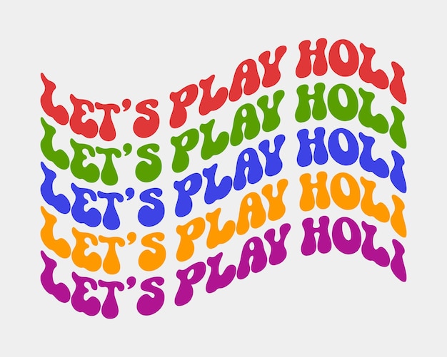 Let's play holi quote retro wavy groovy repeat text colorful typographic art on white background