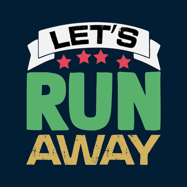 Vector let's run away typography t shirt design