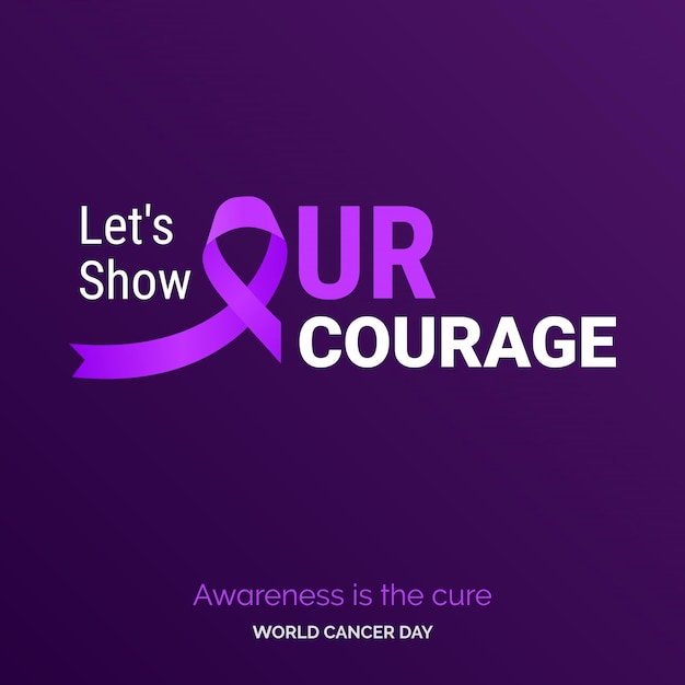 Давайте продемонстрируем нашу храбрость Типографика на ленте Осведомленность — это лекарство Всемирный день борьбы против рака