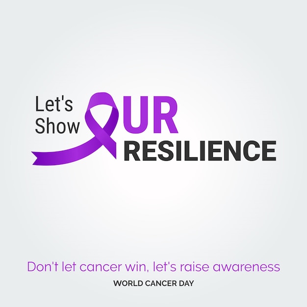 Let's Show Our Resilience Ribbon Typography don't let cancer win let's raise awareness World Cancer Day