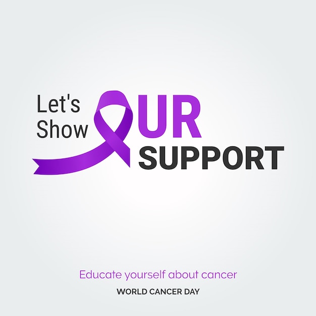 Vector let's show our support ribbon typography educate your self about cancer world cancer day