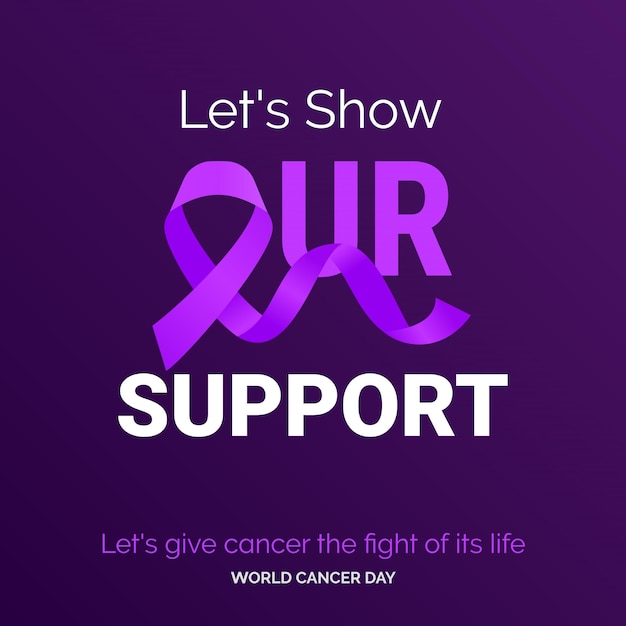 Let's Show Our Support Ribbon Typography let's give cancer the fight of its life World Cancer Day