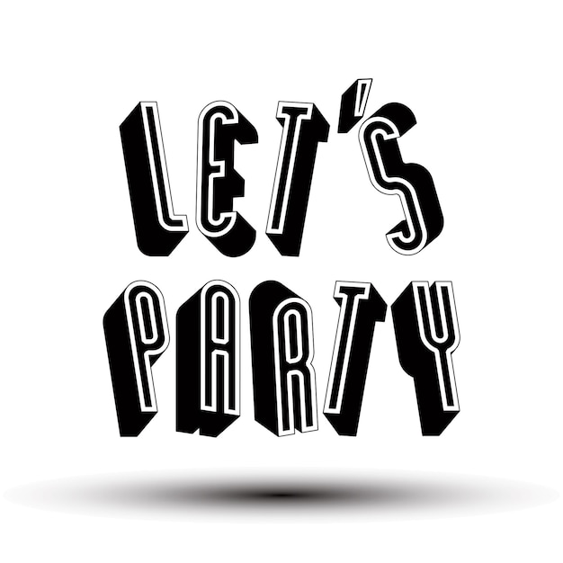 Let us party phrase made with 3d retro style geometric letters.