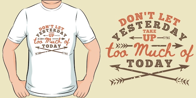 Don't Let Yesterday Take Up Too Much of Today Motivation Typography Quote TShirt Design