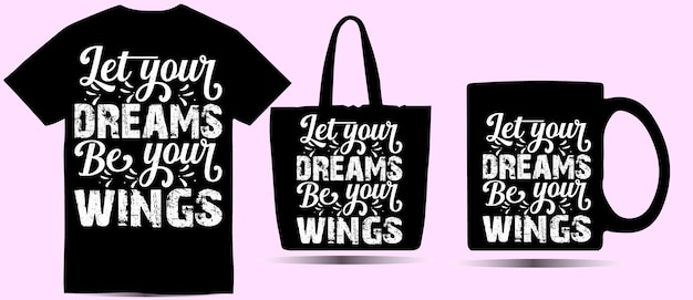 Let Your Dreams Be Your Wings Motivational T Shirt Design