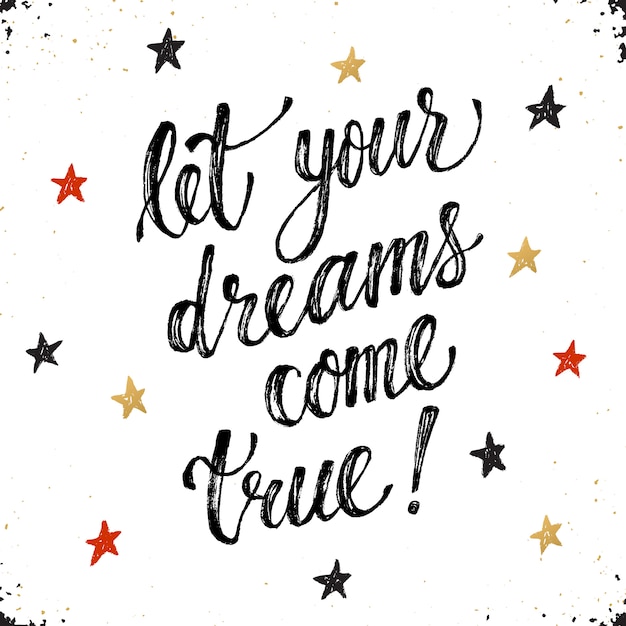 Vector let your dreams come true. inspirational lettering hand drawn with dry brush. handwritten phrase with stars isolated on white background.  modern ink typography.