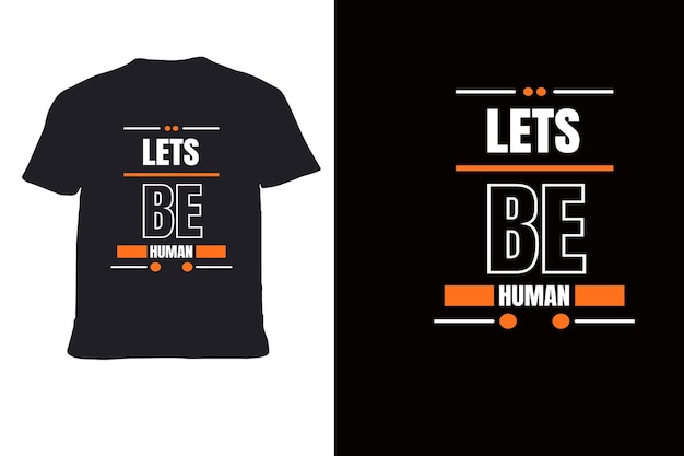 Lets Be Human Vector TShirt Design