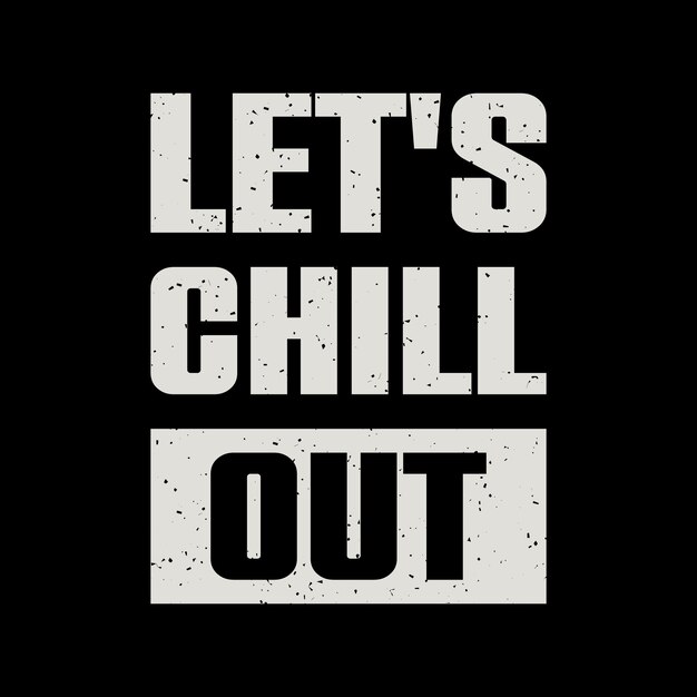 Lets chill out typography tshirt design